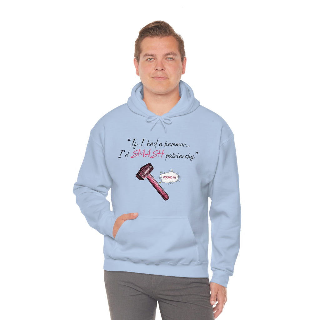 Women Empowerment / Feminist Hoodie Unisex-size - If I Had A Hammer I'd Smash Patriarchy Printify