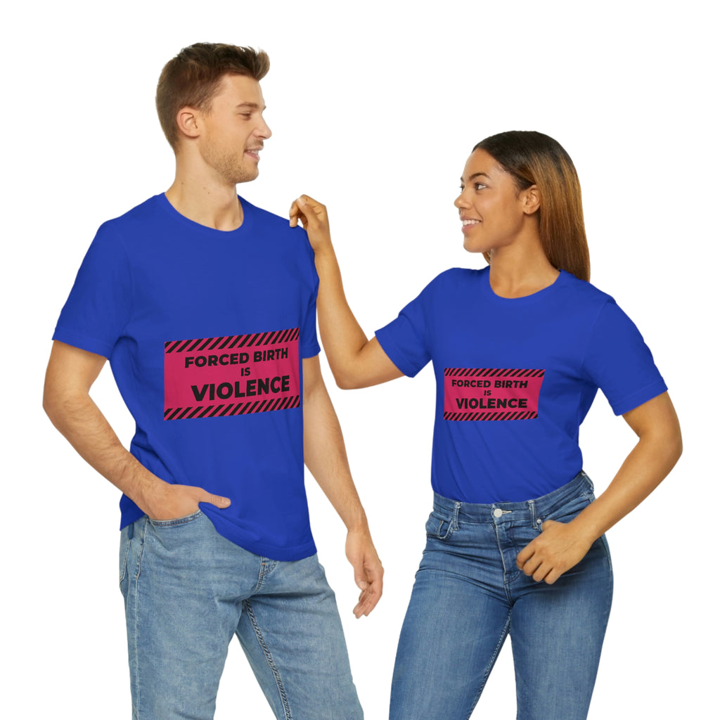 Women Empowerment / Feminist T-shirts  Unisex-size - Forced Birth Is Violence Printify