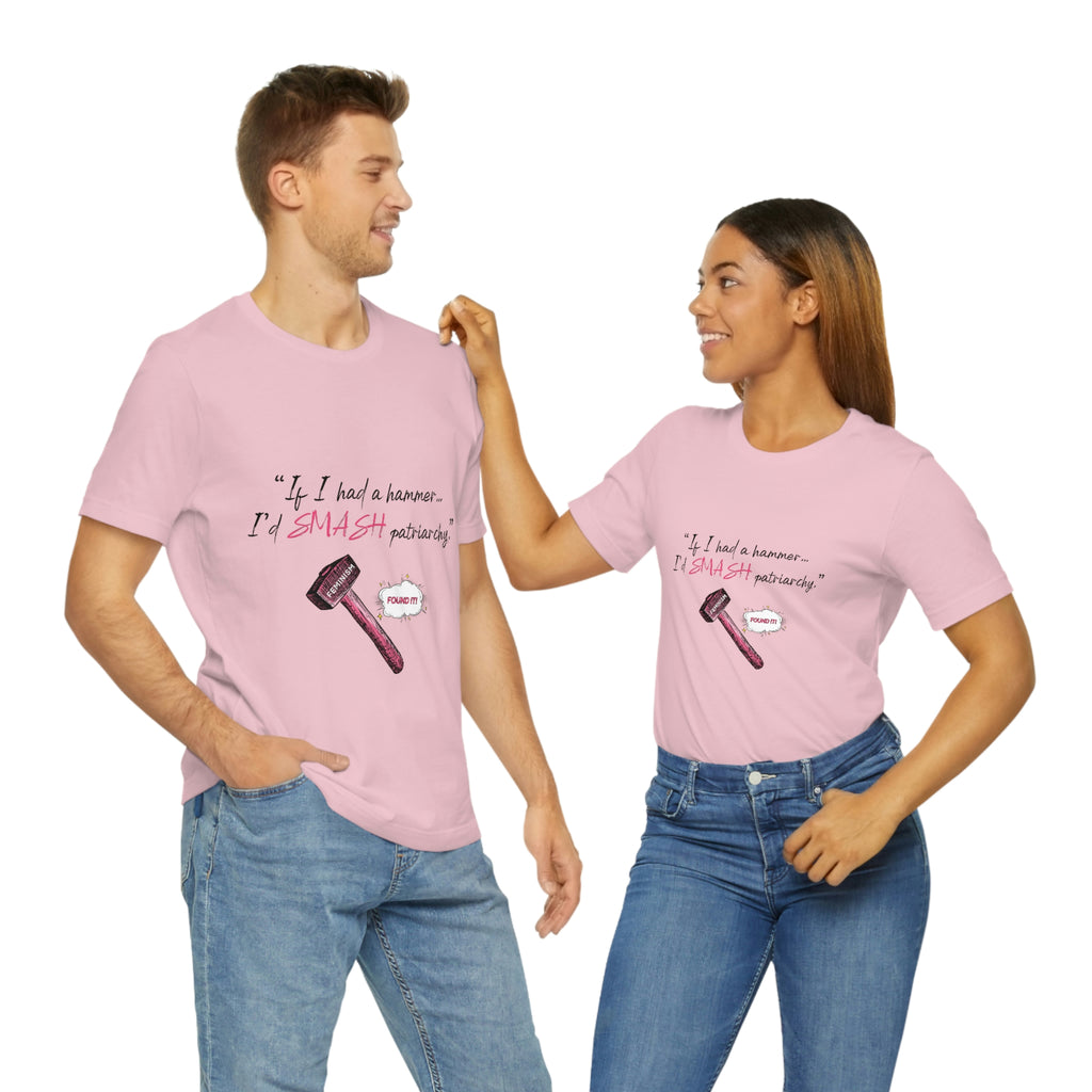 Women Empowerment / Feminist T-shirts  Unisex-size - If I Had A Hammer I'd Smash Patriarchy Printify