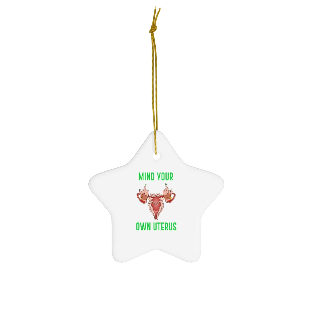 Affirmation Feminist Pro Choice Ceramic Ornament , 4 Shapes - Mind Your Own Uterus Printify