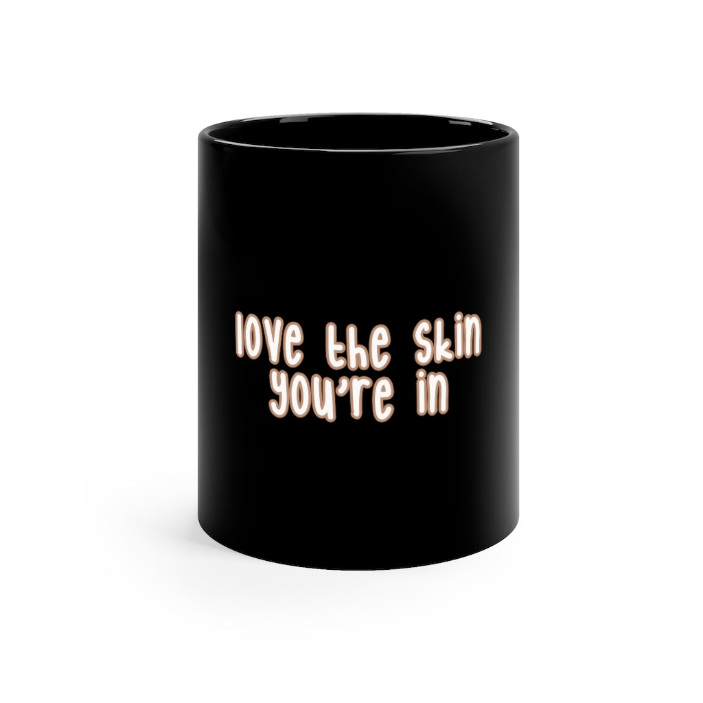 Affirmation Feminist pro choice 11oz Black Mug - Love the skin You're in (with effect) Printify